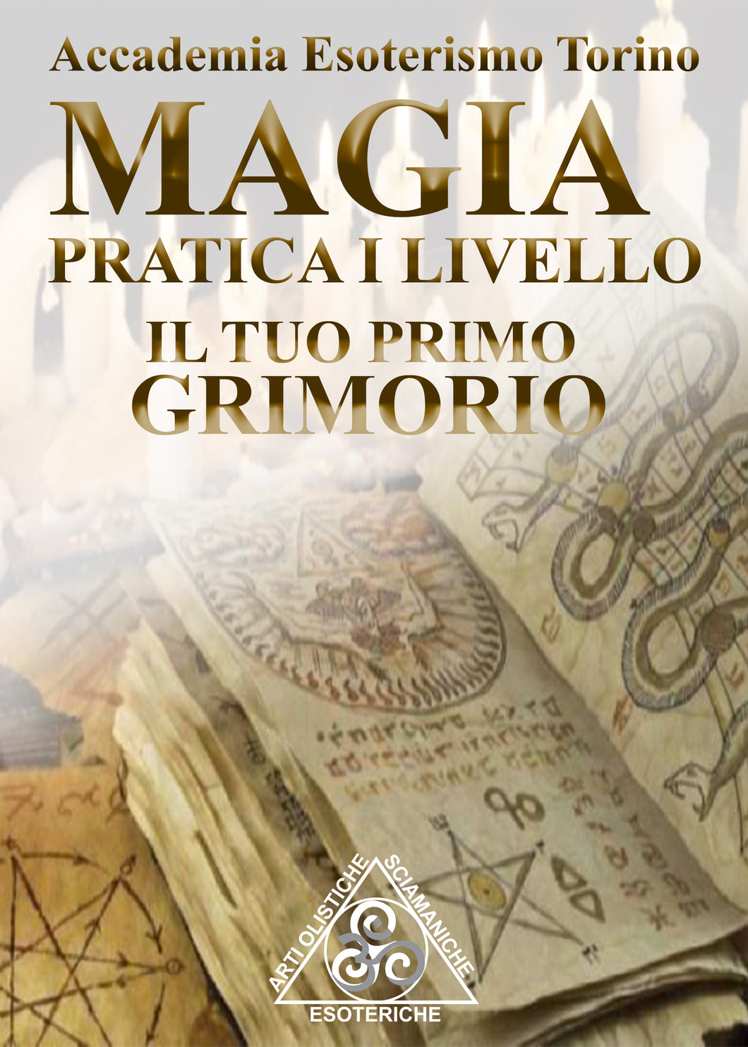 MAGIA PRATICA PRIMO LIVELLO. IL TUO PRIMO GRIMORIO